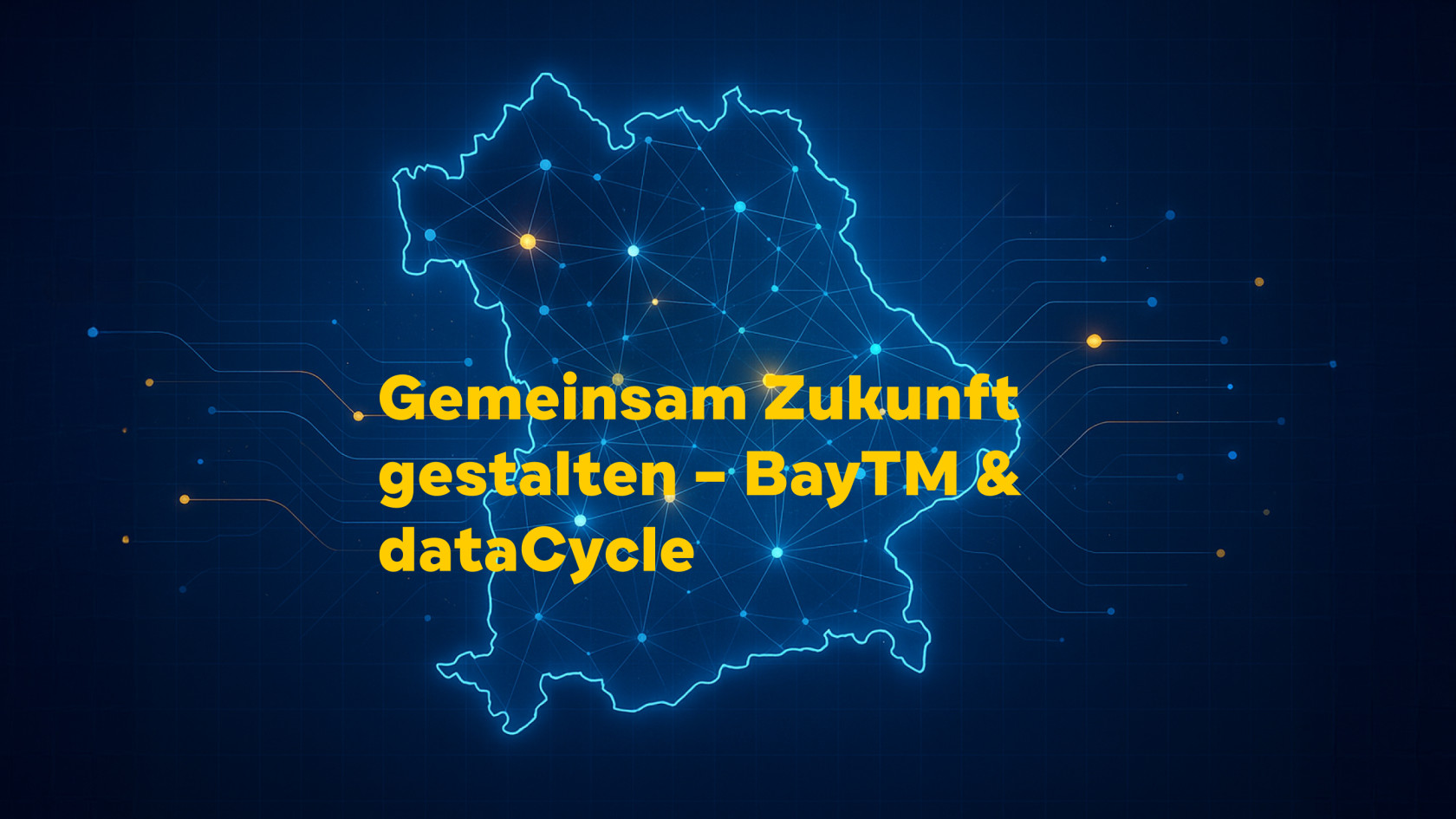 Digitale Karte von Bayern mit leuchtenden Verbindungspunkten, darüber der Schriftzug "Gemeinsam Zukunft gestalten – BayTM & dataCycle"